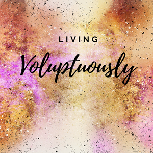 Living Voluptuously